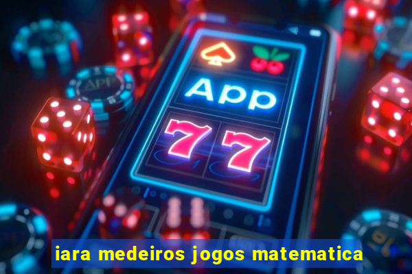 iara medeiros jogos matematica